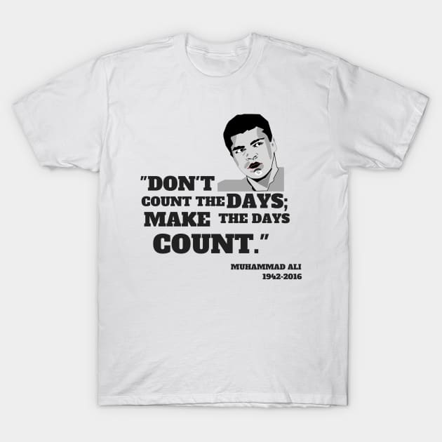 Quote: "Don't count the days make the days count." T-Shirt by ilygraphics